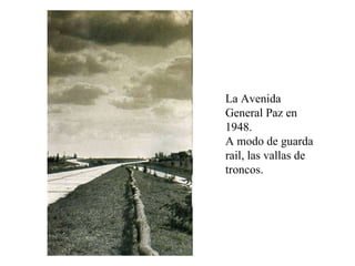 La Avenida General Paz en 1948.  A modo de guarda rail, las vallas de troncos. 