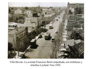 Villa Devoto. La avenida Francisco Beiró empedrada, con trolebuses y ómnibus Leyland. Foto 1958.  