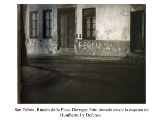 San Telmo. Rincón de la Plaza Dorrego. Foto tomada desde la esquina de Humberto I y Defensa.  