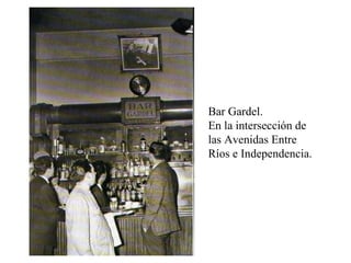 Bar Gardel.  En la intersecci ón de la s Avenidas Entre Ríos e Independencia. 