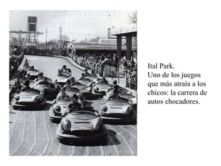 Ital Park.  Uno de los juegos que más atraía a los chicos: la carrera de autos chocadores. 