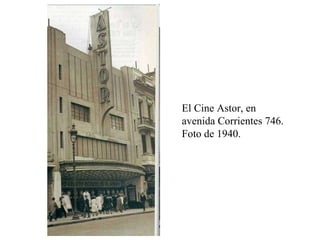 El Cine Astor, en avenida Corrientes 746.  Foto de 1940. 
