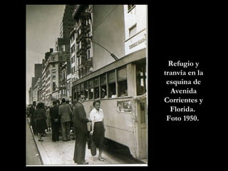 Refugio y tranvía en la esquina de Avenida Corrientes y Florida.  Foto 1950.  