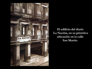 El edificio del diario  La Nación, en su primitiva ubicación en la calle  San Martín.  