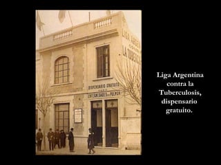 Liga Argentina contra la Tuberculosis, dispensario  gratuito.  