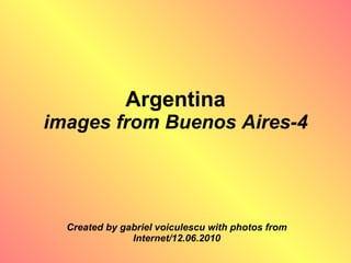 Argentina images from Buenos Aires-4 Created by gabriel voiculescu with photos from Internet/12.06.2010 