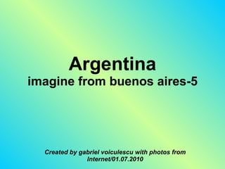 Argentina imagine from buenos aires-5 Created by gabriel voiculescu with photos from Internet/01.07.2010 