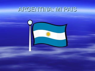 ARGENTINA: MI PAIS 