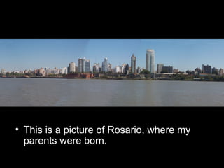This is a picture of Rosario, where my parents were born. 