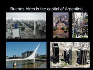 Buenos Aires is the capital of Argentina 