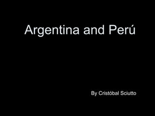 Argentina and Per ú By Crist ó bal Sciutto 