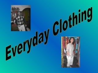 Everyday Clothing 