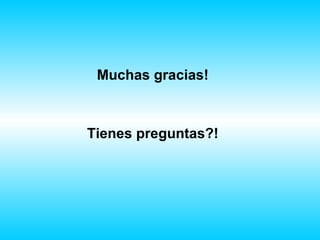 Muchas gracias! Tienes preguntas?! 