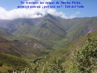 No tenemos las ruinas de Machu Pichu,  pero su paisaje ¿por qué no?: Tafí del Valle  