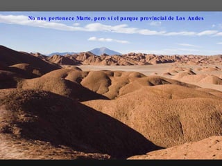 No nos pertenece Marte, pero sí el parque provincial de Los Andes   