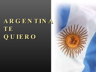 ARGENTINA TE  QUIERO 