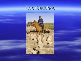 Los Gauchos
 
