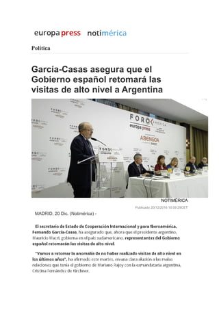 Política
García-Casas asegura que el
Gobierno español retomará las
visitas de alto nivel a Argentina
NOTIMÉRICA
Publicado 20/12/2016 10:09:29CET
MADRID, 20 Dic. (Notimérica) -
 