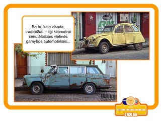 Be to, kaip visada, tradiciškai – ilgi kilometrai senutėlaičiais vietinės gamybos automobiliais... 