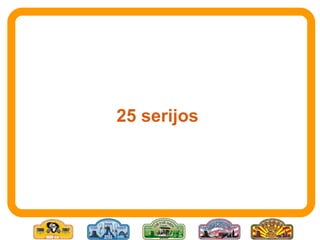 25 serijos 
