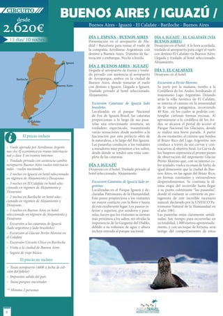 CIRCUITO
         desde
                                     BUENOS AIRES / IGUAZÚ /
2.620€                                            Buenos Aires - Iguazú - El Calafate - Bariloche - Buenos Aires

                                                  DÍA 1. ESPAÑA - BUENOS AIRES                   DÍA 4. IGUAZÚ - EL CALAFATE (VÍA
    13 días/ 10 noches                            Presentación en el aeropuerto de Ma-           BUENOS AIRES)
                                                  drid / Barcelona para tomar el vuelo de        Desayuno en el hotel. A la hora acordada,
                                                  la compañía Aerolíneas Argentinas con          traslado al aeropuerto para coger el vuelo
                                                  destino a Buenos Aires. Trámites de fac-       con destino El Calafate vía Buenos Aires.
                                                  turación y embarque. Noche a bordo.            Llegada y traslado al hotel seleccionado.
                                         Iguazú                                                  Alojamiento.
 San Francisco                                    DÍA 2. BUENOS AIRES - IGUAZÚ
              Fresno                              Llegada al aeropuerto de Ezeiza y trasla-      DÍA 5. EL CALAFATE
                                                  do privado con asistencia al aeropuerto        Desayuno en el hotel.
       Bariloche                                  de Aeroparque, ambos en la ciudad de
Santa María
             Las Vegas                            Buenos Aires, donde tomarán el vuelo             Excursión a Perito Moreno:
                                   Buenos Aires   con destino a Iguazú. Llegada a Iguazú.          Se parte por la mañana, rumbo a la
        Los Ángeles                               Traslado privado al hotel seleccionado.          Cordillera de los Andes, bordeando el
                                                  Alojamiento.                                     majestuoso Lago Argentino. Dejando
                                                                                                   atrás la villa turística de El Calafate,
                                                    Excursión Cataratas de Iguazú lado             se interna el camino en la inmensidad
                                                    brasileño:                                     de la estepa patagónica, recorriendo
                                                    Localizadas en el parque Nacional              40 Km.. en los cuales se podrán con-
                                                    de Foz de Iguazú-Brasil, las cataratas         templar curiosas formas rocosas. Al
                 El Calafate
                                                    proporcionan a lo largo de sus pasa-           aproximarse a la cordillera de los An-
                                                    relas una emocionante aventura, un             des, se alcanza el portal de acceso al
                                                    verdadero espectáculo, trasmitiendo            Parque Nacional los Glaciares, donde
                                                    varias sensaciones desde asombro a la          se realiza una breve parada. A partir

    i         El precio incluye                     fascinación por esta perfecta obra de
                                                    la naturaleza, a lo largo del Río Iguazú.
                                                    Las pasarelas conducen a los visitantes
                                                                                                   de ese momento, el camino que bordea
                                                                                                   el Brazo Rico del Lago Argentino nos
                                                                                                   conduce a través de sus curvas y con-
»» Vuelo operado por Aerolineas Argenti-            a miradores muy próximos a los saltos,         tracurvas al objetivo final. La Curva de
nas clse Q económica en tramo internacio-           desde donde se tendrá una vista com-           los Suspiros representa el primer punto
nal y clase Y en tramos internos                    pleta de las cataratas.                        de observación del imponente Glaciar
»» Traslado privado con asistencia cambio                                                          Perito Moreno que, con su intenso co-
aeropuerto Buenos Aires vuelos internacio-        DÍA 3. IGUAZÚ                                    lor azulado, vuelca su masa de hielo, de
nales - vuelos nacionales.                        Desayuno en el hotel. Traslado privado al        igual dimensión que la ciudad de Bue-
»» 2 noches en Iguazú en hotel seleccionado       hotel seleccionado. Alojamiento.                 nos Aires, en las aguas del Brazo Rico,
en régimen de Alojamiento y Desayuno.                                                              en formas constantes y estruendosos
»» 3 noches en El Calafate en hotel selec-          Excursión Cataratas de Iguazú lado ar-         desprendimientos. Se continúa la úl-
cionado en régimen de Alojamiento y                 gentino:                                       tima etapa del recorrido hasta llegar
Desayuno.                                           Localizadas en el Parque Iguazú y de-          a su punto culminante “las pasarelas”,
                                                    claradas Patrimonio de la Humanidad.           donde el visitante se convierte en pro-
»» 2 noches en Bariloche en hotel selec-            Este paseo proporciona a los visitantes        tagonista de este increíble escenario
cionado en régimen de Alojamiento y                 un mayor contacto con la flora y fauna         natural, declarado por la UNESCO Pa-
Desayuno.                                           de este exuberante lugar. Los paseos in-       trimonio Natural de la Humanidad en
»» 3 noches en Buenos Aires en hotel                ferior y superior, por senderos y pasa-        el año 1981.
seleccionado en régimen de Alojamiento y            relas, hacen que los visitantes se sientan     Las pasarelas están claramente señali-
Desayuno.                                           más próximos a los saltos, sin olvidar la      zadas, hay tiempo para recorrerlas en
»» Excursión a las cataratas de Iguazú              imponencia de la Garganta del Diablo,          su totalidad, 1.000 metros aproximada-
(lado argentino y lado brasileño)                   debido a su volumen de agua y altura           mente, y con un toque de fortuna, será
                                                    incluye entrada al parque nacional.            testigo del comportamiento de estos
»» Excursión al Glaciar Perito Moreno en
el Calafate
»» Excursión Circuito Chico en Bariloche
»» Visita a la ciudad de Buenos Aires
»» Seguro de viaje básico.
            El precio no incluye
»» Tasas aeropuerto (460€ a fecha de edi-
ción del folleto)
»» Impuestos salida del país
»» Tasas parques nacionales

** Mínimo 2 personas




8
 