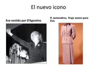 El nuevo icono
Eva vestida por D’Agostino
P. Jamendreu. Traje sastre para
Eva.
 