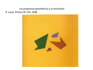 Las propuestas geométricas y el muralismo
R. Lozza. Pintura Nº 153, 1948
 