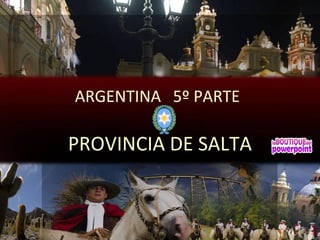 ARGENTINA 5º PARTE
PROVINCIA DE SALTA
 