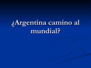 ¿Argentina camino al mundial? 