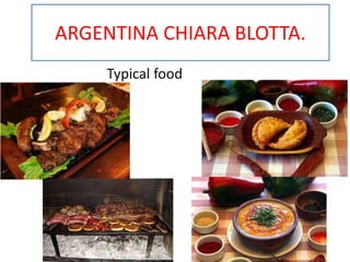 ARGENTINA CHIARA BLOTTA.
Typical food
 
