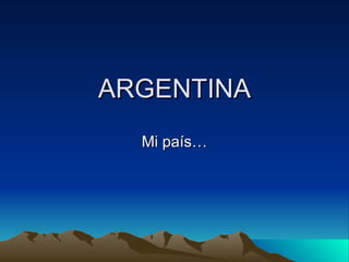 ARGENTINA Mi país… 
