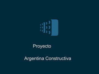 Argentina Constructiva
Proyecto
 
