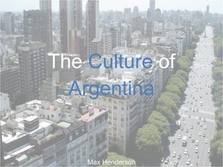 The  Culture  of  Argentina Max Henderson 