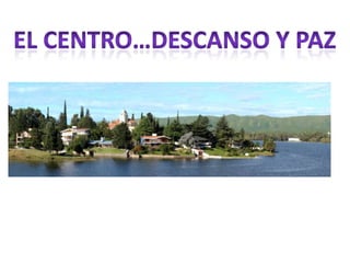EL CENTRO…DESCANSO Y PAZ