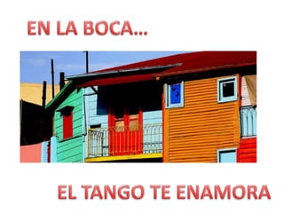 EN LA BOCA…EL TANGO TE ENAMORA