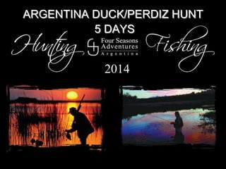 ARGENTINA DUCK/PERDIZ HUNT
5 DAYS

2014

 