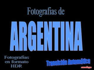 Fotografias de ARGENTINA Fotografias en formato HDR Transición Automática 