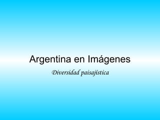 Argentina en Imágenes Diversidad paisajística 
