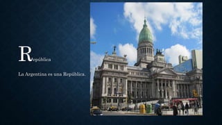 República
La Argentina es una República.