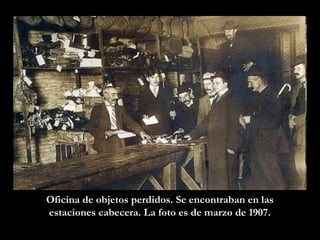 Oficina de objetos perdidos. Se encontraban en las
estaciones cabecera. La foto es de marzo de 1907.
 