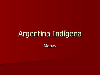 Argentina Indígena Mapas 