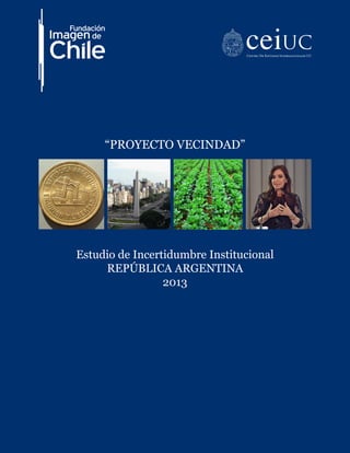 1
Estudio de Incertidumbre Institucional
REPÚBLICA ARGENTINA
2013
“PROYECTO VECINDAD”
AdministraciónNacionaldelaSeguridadSocial
 
