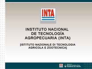 INSTITUTO NACIONAL
DE TECNOLOGÍA
AGROPECUARIA (INTA)
[ISTITUTO NAZIONALE DI TECNOLOGIA
AGRICOLA E ZOOTECNICA]

 