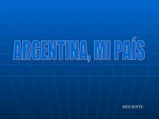 ARGENTINA, MI PAÍS SIGUIENTE 