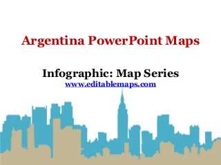 Argentina PowerPoint Maps
Infographic: Map Series
www.editablemaps.com
 