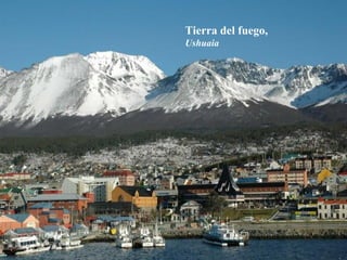 Tierra del fuego,   Ushuaia 