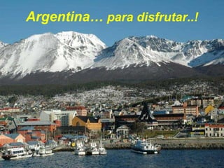Argentina…  para disfrutar..! 
