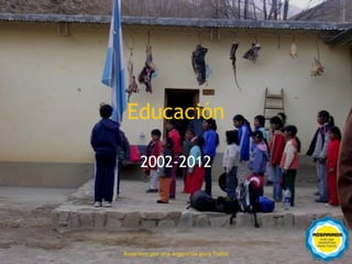 Educación

           2002-2012




46
     Rosarinos por una Argentinapara Todos
       Rosarinos por una Argentina para Todos
 