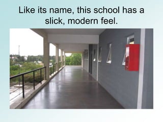 Like its name, this school has a
        slick, modern feel.
 