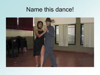 Name this dance!
 